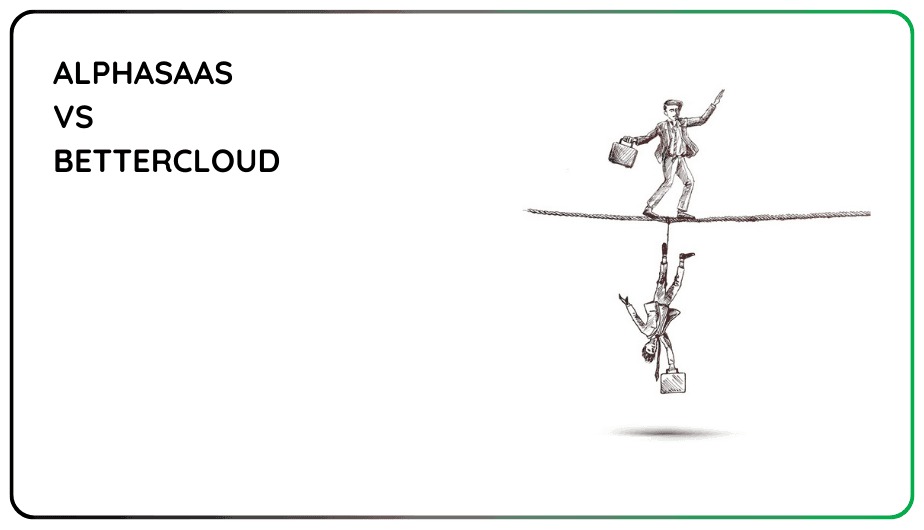 AlphaSaaS vs BetterCloud: Which One Should You Choose?