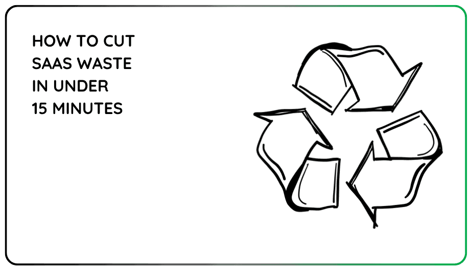 How to Cut SaaS Waste in Under 15 Minutes (No API Required)