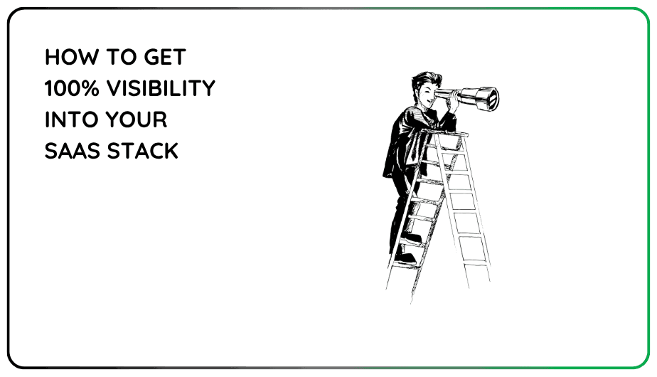 How to Get 100% Visibility Into Your SaaS Stack (Without Waiting 6 Months for Integrations)